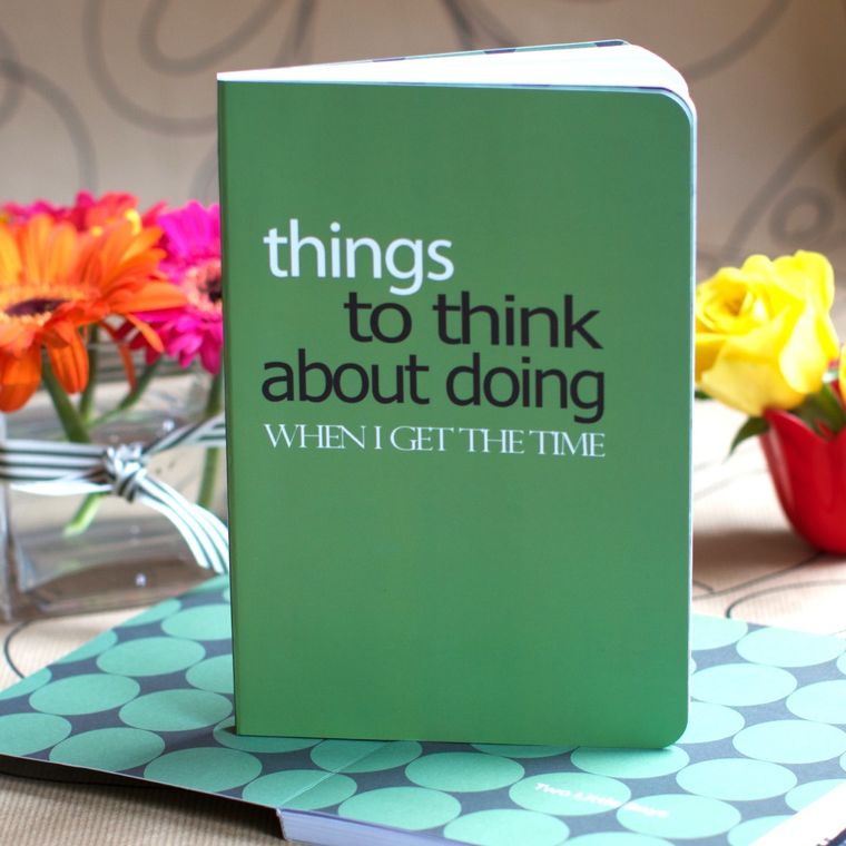 Things To Think About Doing When I Get The Time Lined Notebook