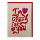 I'm crazy for you valentines card
