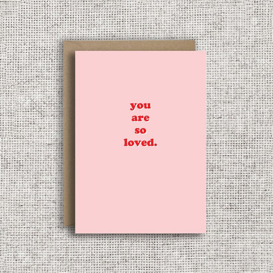 You Are So Loved - Positivity & Encouragement Card